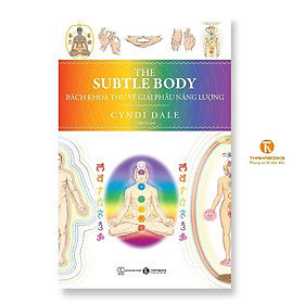 Sách - The Subtle Body - Bách Khoa Thư Về Giải Phẫu Năng Lượng - Thái Hà Books