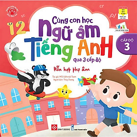 Cùng Con Học Ngữ Âm Tiếng Anh Qua 3 Cấp Độ - Cấp Độ 3 - Hỗn Hợp Phụ Âm