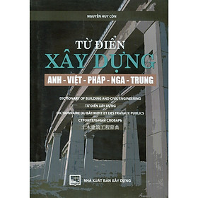 Sách - Từ Điển Xây Dựng Anh - Việt - Pháp - Nga - Trung - Nguyễn Huy Côn - NXB Xây Dựng