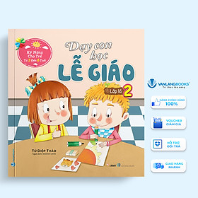 Dạy Con Học Lễ Giáo – Lớp Lá 2 (Kỹ Năng Cho Trẻ Từ 3 Đến 6 Tuổi)