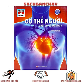 Thế Nào Và Tại Sao - Cơ Thể Người: Tuyệt Tác Của Tạo Hóa (Tái Bản)