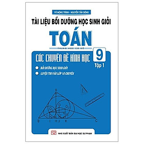 Tài Liệu Bồi Dưỡng Học Sinh Giỏi Toán THCS Các Chuyên Đề Hình Học Lớp 9 - Tập 1