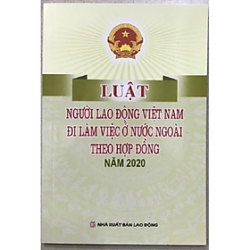 Sách - Luật người lao động Việt Nam đi làm việc ở nước ngoài theo hợp đồng năm 2020 - Quốc Hội - NXB Lao Động - Dân Hiền