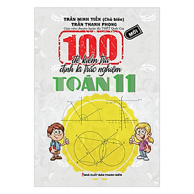Sách - 100 Đề Kiểm Tra Định Kì Trắc Nghiệm Toán Lớp 11 - Khang Việt Book