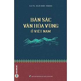 Bản Sắc Văn Hoá Vùng Ở Việt Nam - GS.TS. Ngô Đức Thịnh (bìa mềm)