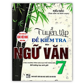 Sách - Tuyển Tập Đề Kiểm Tra Môn Ngữ Văn 7 (Biên Soạn Theo Chương Trình Giáo Dục Phổ Thông Mới)