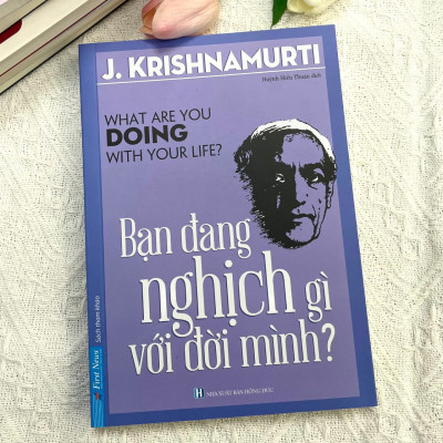 Sách - Bạn Đang Nghịch Gì Với Đời Mình? (Jiddu Krishnamurti) - SBOOKS