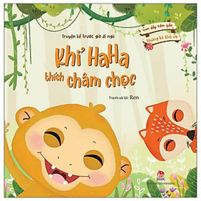 Vun Đắp Tâm Hồn: Những Kẻ Khó Ưa - Khỉ Ha Ha Thích Châm Chọc (Truyện Kể Trước Giờ Đi Ngủ)