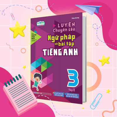 Luyện chuyên sâu ngữ pháp và bài tập tiếng Anh 3 - tập 2 (Global)