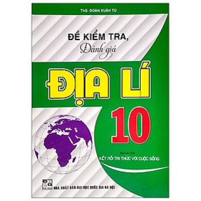 Đề Kiểm Tra, Đánh Giá Địa Lí 10 (Bám Sát SGK Kết Nối Tri Thức Với Cuộc Sống)