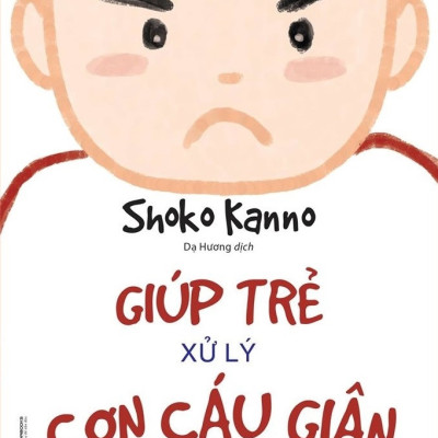 Giúp Trẻ Xử Lý Cơn Cáu Giận - 57 Bài Luyện Tập Để Điều Khiển Cơn Giận Của Trẻ (Tái Bản 2023) - (bìa mềm)