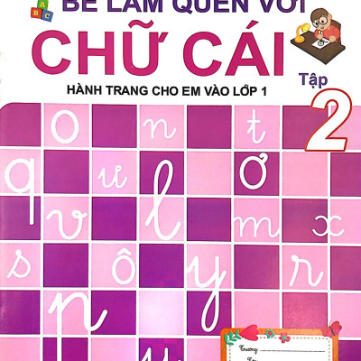 Hành Trang Cho Em Vào Lớp 1 - Bé Làm Quen Với Chữ Cái - Tập 2