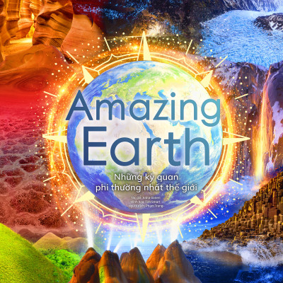 Sách - Amazing Earth - Những Kỳ Quan Phi Thường Nhất Thế Giới - Bìa Cứng