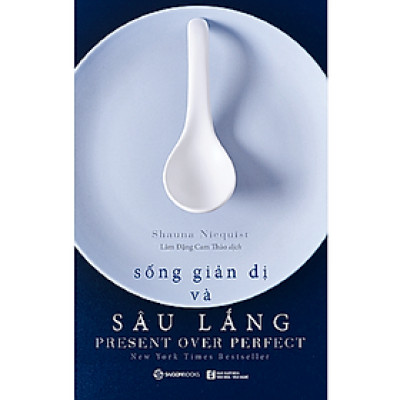 Sống giản dị và sâu lắng (Present Over Perfect) - Tác giả: Shauna Niequist