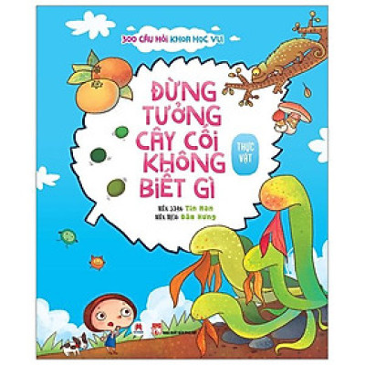 300 Câu Hỏi Khoa Học Vui Thực Vật: Đừng Tưởng Cây Cối Không Biết Gì