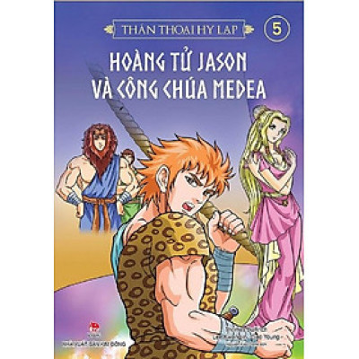 Thần Thoại Hy Lạp - Tập 5 - Hoàng Tử Jason Và Công Chúa Medea