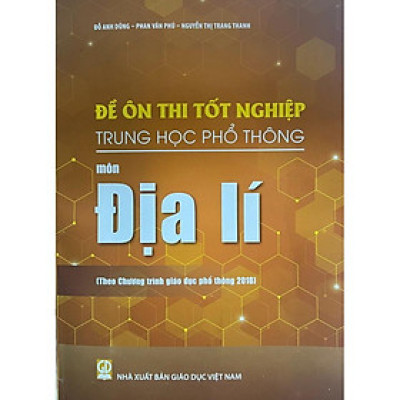 Sách - Đề ôn thi tốt nghiệp THPT môn Địa Lí ( Theo chương trình giáo dục phổ thông 2018 )