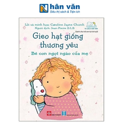 Gieo Hạt Giống Thương Yêu - Bé Con Ngọt Ngào Của Mẹ