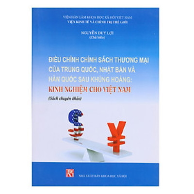 Điều Chỉnh Chính Sách Thương Mại Của Trung Quốc, Nhật Bản Và Hàn Quốc Sau Khủng Hoảng - Kinh Nghiệm Cho Việt Nam