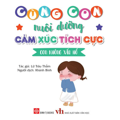 Cùng Con Nuôi Dưỡng Cảm Xúc Tích Cực - Con Không Xấu Hổ