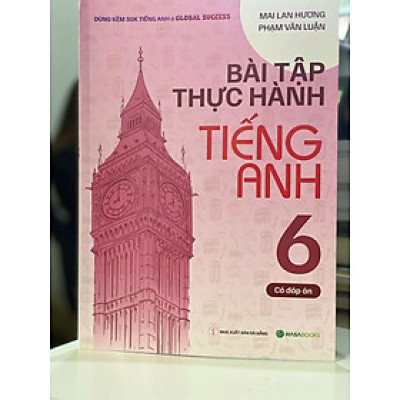 Bài tập thực hành tiếng Anh 6 - Có đáp án (Dùng kèm SGK Global Success) Bản mới 2024