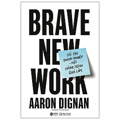 Tái Tạo Doanh Nghiệp - Một Hành Trình Quả Cảm - Brave New Work - Bản Quyền