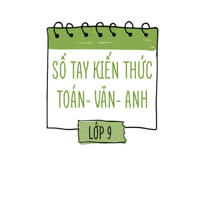 Sổ Tay Kiến Thức Toán-Văn-Anh Lớp 9