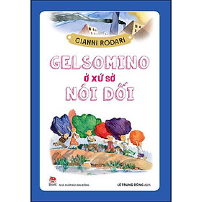 Gelsomino Ở Xứ Sở Nói Dối (Tái Bản 2021)