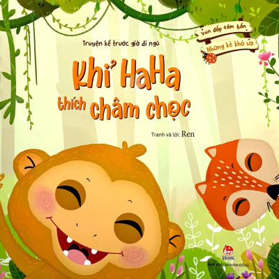 Vun Đắp Tâm Hồn: Những Kẻ Khó Ưa - Khỉ Ha Ha Thích Châm Chọc (Truyện Kể Trước Giờ Đi Ngủ)