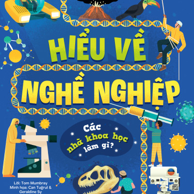 Sách - Hiểu Về Nghề Nghiệp - Các Nhà Khoa Học Làm Gì? - Bìa Cứng