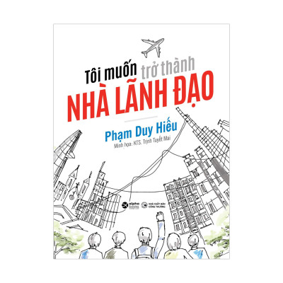 Combo Bill Marriott - Những Quyết Định Lịch Sử Làm Nên Đế Chế Khách Sạn Thành Công Nhất Thế Giới + Tôi Muốn Trở Thành Nhà Lãnh Đạo 