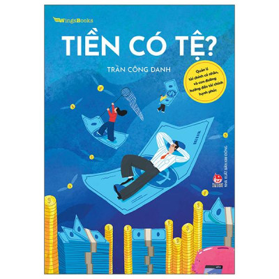 Sách - Tiền Có Tệ? - Quản Lí Tài Chính Cá Nhân, Và Con Đường Hướng Đến Tài Chính Hạnh Phúc