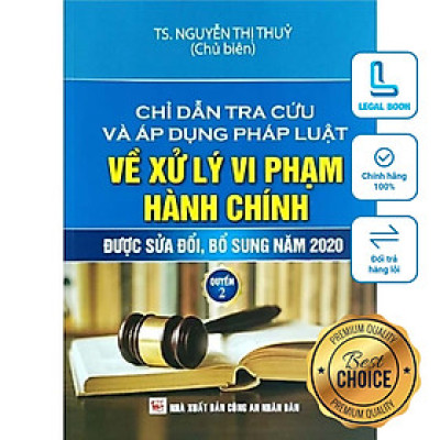Chỉ dẫn tra cứu và áp dụng pháp luật về xử lý vi phạm hành chính được sửa đổi, bổ sung năm 2020 - Tập 2 - TS. Nguyễn Thị Thuỷ  (Chủ biên) (NXB Công an nhân dân)