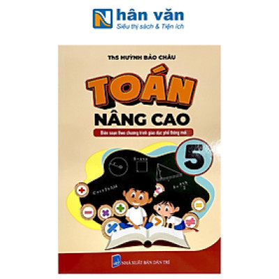 Toán Nâng Cao 5 (Biên Soạn Theo Chương Trình Phổ Thông Mới)
