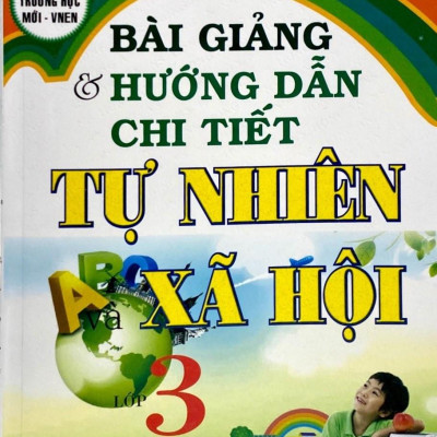 Bài Giảng & Hướng Dẫn Chi Tiết Tự Nhiên Và Xã Hội Lơp 3 ( Tái Bản )