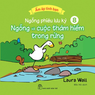 Ấm Áp Tình Bạn - Ngỗng Phiêu Lưu Ký - Tập 8: Ngỗng Và Cuộc Thám Hiểm Trong Rừng