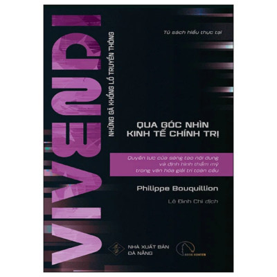 Vivendi - Quyền Lực Của Sáng Tạo Nội Dung Và Định Hình Thẩm Mỹ Trong Văn Hóa Giải Trí Toàn Cầu - Philippe Bouquillion - NXB Đà Nẵng