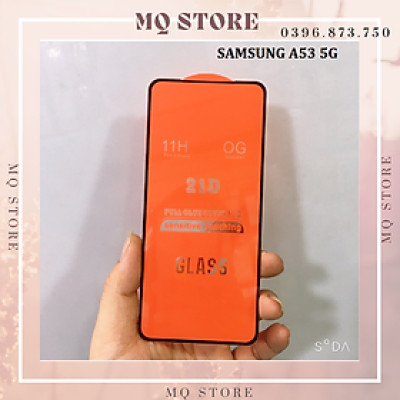 Kính cường lực cho Samsung A53 5G , A73 5G full màn hình 21D cao cấp( hàng chính hãng)