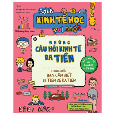 Sách Kinh Tế Học Vui Nhộn - Những Câu Hỏi Kinh Tế Ra Tiền - Những Điều Bạn Cần Biết Để Tiền Đẻ Ra Tiền