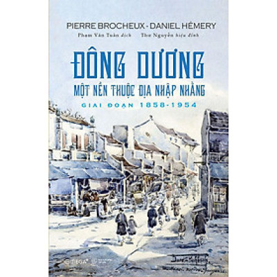 Đông Dương - Một Nền Thuộc Địa Nhập Nhằng (Giai đoạn 1858 - 1954)