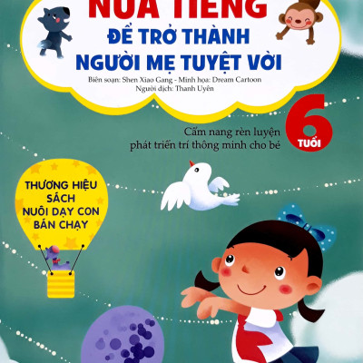 Nửa Tiếng Để Trở Thành Người Mẹ Tuyệt Vời - Phiên Bản Mới - 6 Tuổi