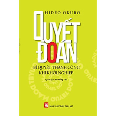 Sách - Quyết Đoán - Bí Quyết Thành Công Khi Khởi Nghiệp - NXB Phụ Nữ