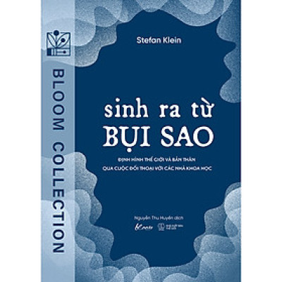 SINH RA TỪ BỤI SAO: Định hình thế giới và bản thân qua cuộc đối thoại với các nhà khoa học