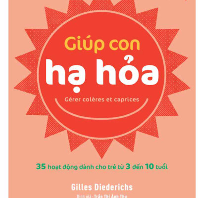 Giúp Con Hạnh Phúc - Giúp Con Hạ Hỏa - 35 Hoạt Động Dành Cho Trẻ Từ 3 Đến 10 Tuổi
