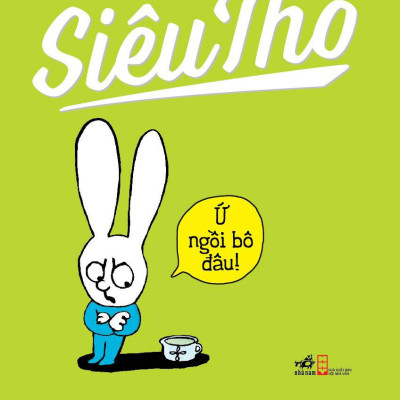 Siêu Thỏ - Ứ Ngồi Bô Đâu (Tái Bản)