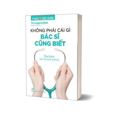 Y học & Sức khỏe. Không phải cái gì bác sĩ cũng biết