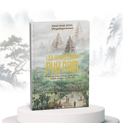 SÁCH LỊCH SỬ VƯƠNG QUỐC PHÙ NAM -  TÁC GIẢ PHAN NGỌC DŨNG