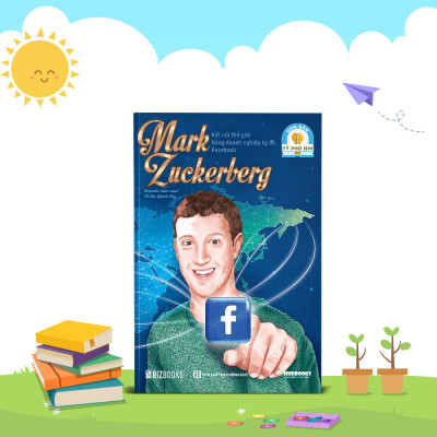 Mark Zuckerberg: Kết nối thế giới bằng doanh nghiệp tỷ đô Facebook - Bộ sách ươm mầm tỷ phú nhí Bizbooks