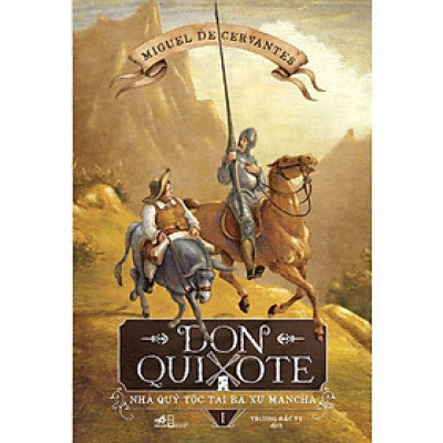 Sách Don Quixote - Nhà quý tộc tài ba xứ Mancha (Tập 1) (TB 2022) - Nhã Nam - BẢN QUYỀN