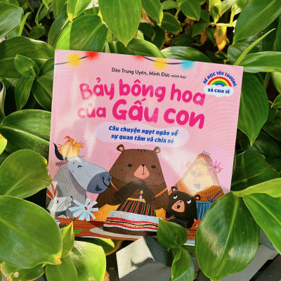 Bé Học Yêu Thương Và Chia Sẻ - Bảy Bông Hoa Của Gấu Con - Câu Chuyện Ngọt Ngào Về Sự Quan Tâm Và Chia Sẻ